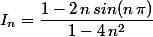 I_n=\dfrac{1-2\,n\,sin(n\,\pi)}{1-4\,n^2}